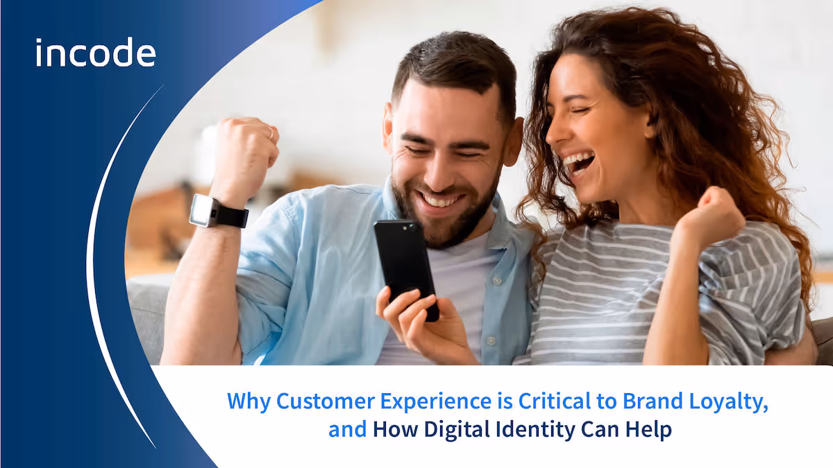 Why Customer Experience is Critical to Brand Loyalty, and How Digital Identity Can Help