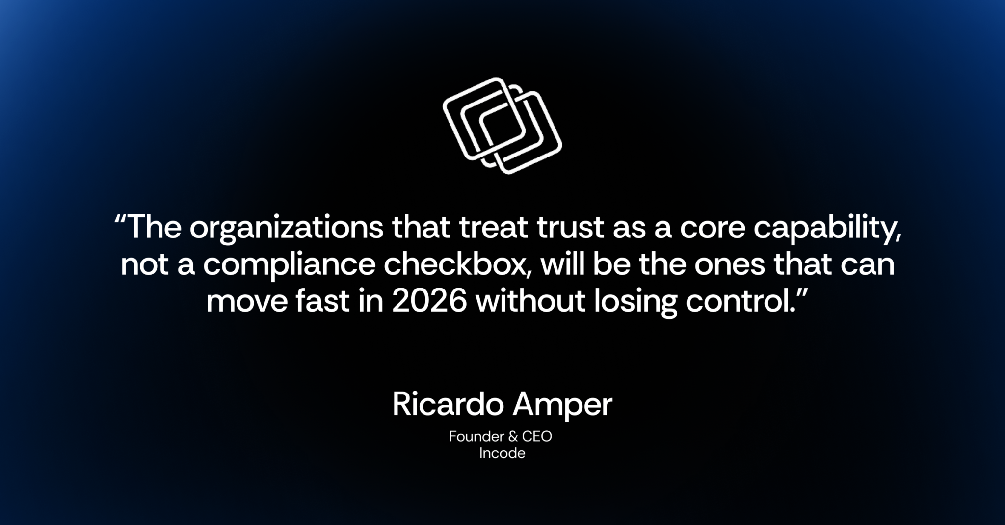 Ricardo Amper quote card stating organizations that treat trust as a competitive advantage—not just a compliance checkbox—will win customer loyalty as AI erodes trust signals.