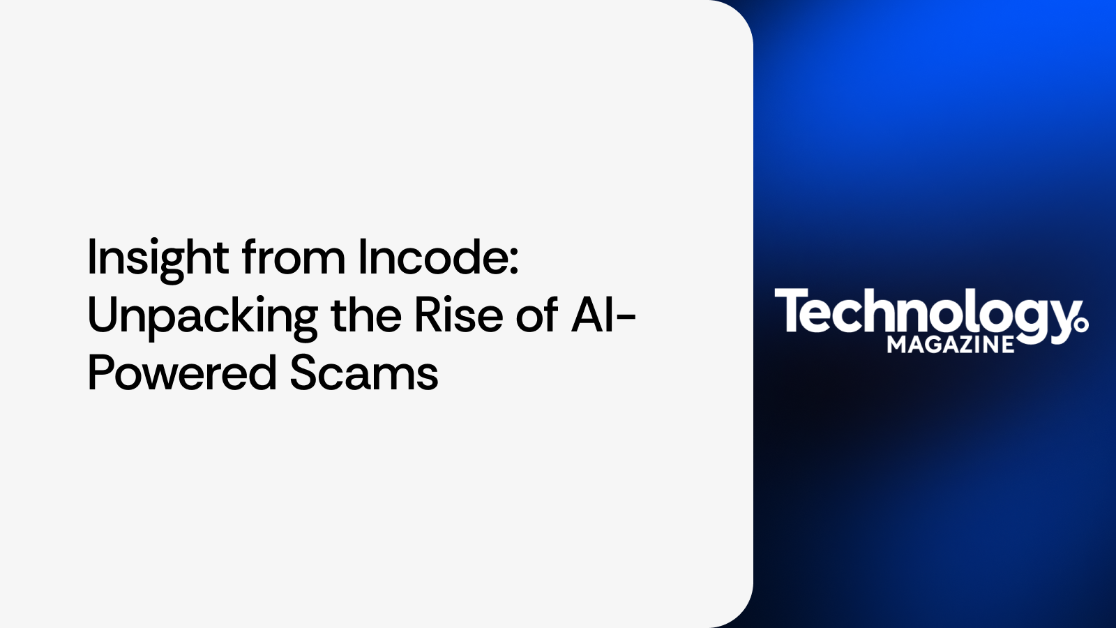 Insight from Incode: Unpacking the Rise of AI-Powered Scams