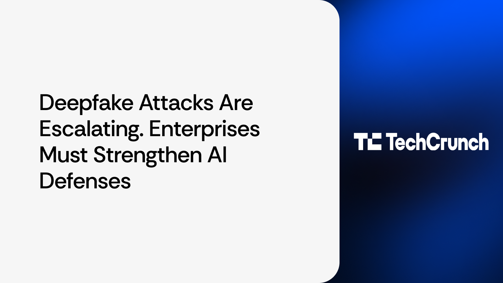 Deepfake Attacks Are Escalating. Enterprises Must Strengthen AI Defenses