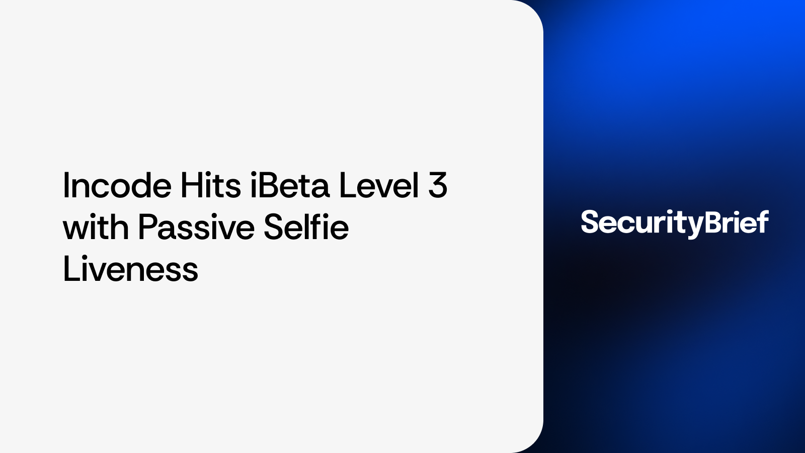 Incode hits iBeta Level 3 with passive selfie liveness