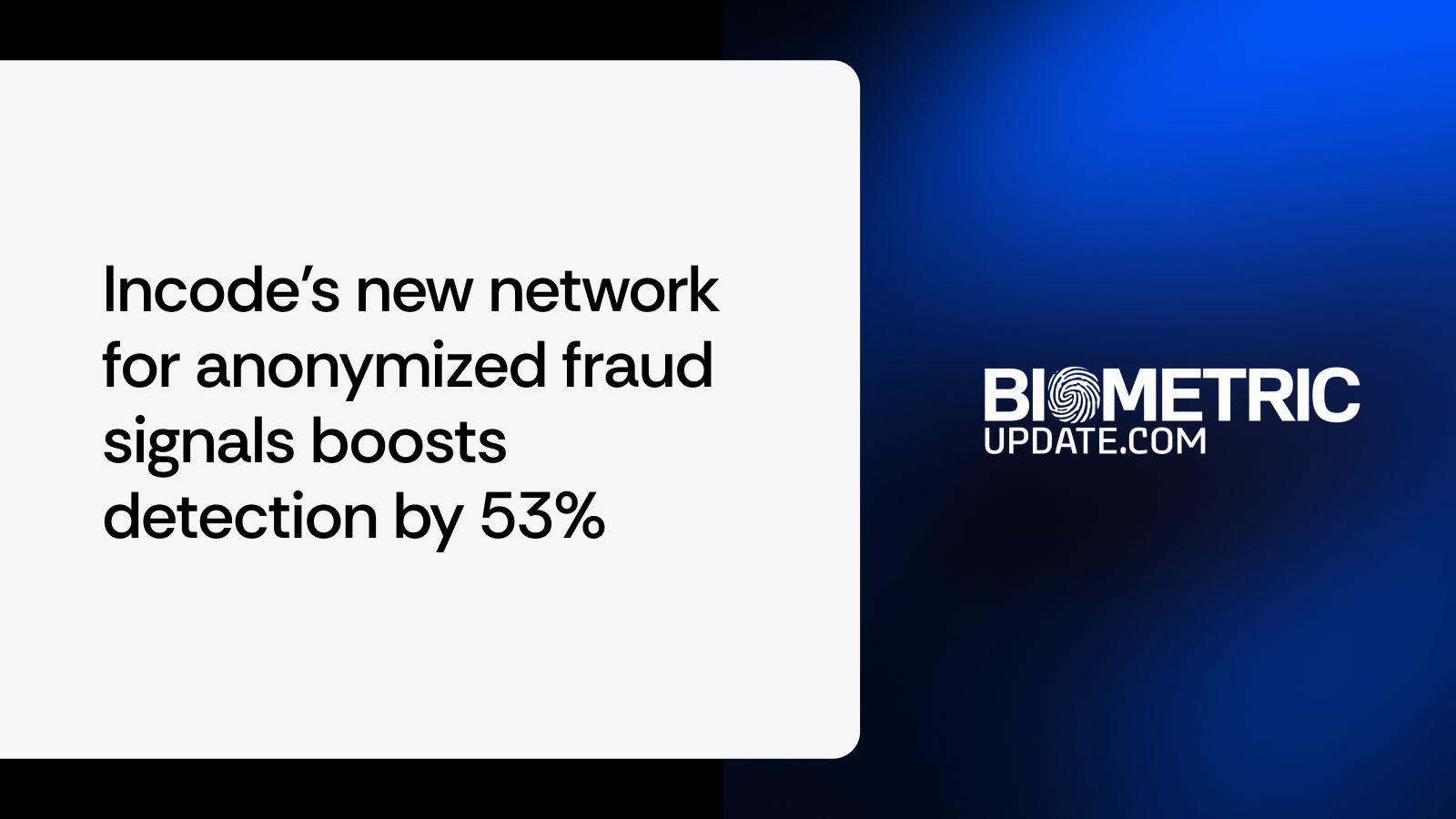 Incode’s New Network for Anonymized Fraud Signals Boosts Detection by 53%